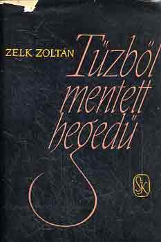 Zelk Zolt�n - T�zb�l mentett heged�