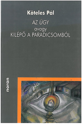 Köteles Pál - Az ügy avagy kilépő a Paradicsomból