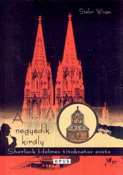 Stefan Winges - A negyedik kirly - Sherlock Holmes titokzatos esete