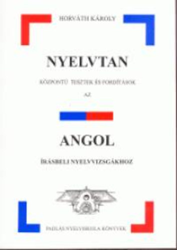 Horvth Kroly - Nyelvtan kzpont tesztek s fordtsok az angol rsbeli nyelvv...