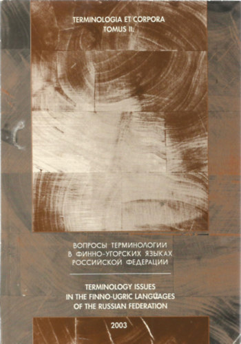 Blask Mria; Balzs Gza; Christian Galinski; Pusztay Ervin; Valentina Skujina - Terminologia et Corpora Tomus II. - Terminology Issues in the Finno-ugric Languages of the Russian federation - Voprosy terminologii v finno-ugorskih zykah Rossijskoj Federacii.