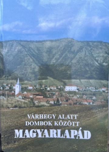 Molnár József - Várhegy alatt dombok között - Magyarlapád