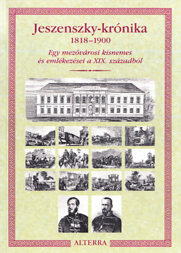 Jeszenszky Ivn (szerk.) - Jeszenszky-krnika 1818-1900 - Egy mezvrosi kisnemes s emlkezsei a XIX. szzadbl (Dediklt)