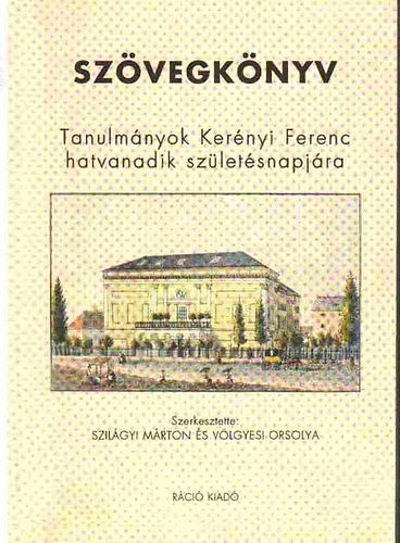 Szilgyi Mrton-Vlgyesi Orsolya (szerk.) - Szvegknyv (Tanulmnyok Kernyi Ferenc hatvanadik szletsnapjra)