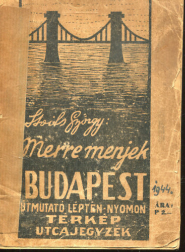 Sloits Gy�rgy - Merre menjek Budapest? �tmutat� l�pten-nyomon - T�rk�p �s utcajegyz�k