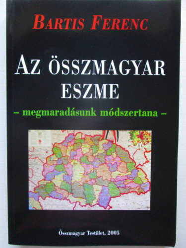 Bartis Ferenc - Az sszmagyar eszme - megmaradsunk mdszertana