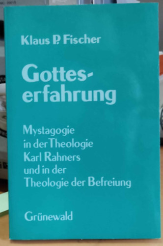 Klaus P. Fischer - Gotteserfahrung. Mystagogie in der Theologie Karl Rahners und in der Theologie der Befreiung (Matthias-Gr�newald Verlag)