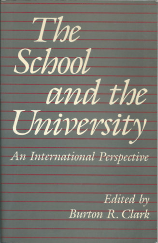 Burton R. Clark (szerk.) - The school and the University- An International Perspective