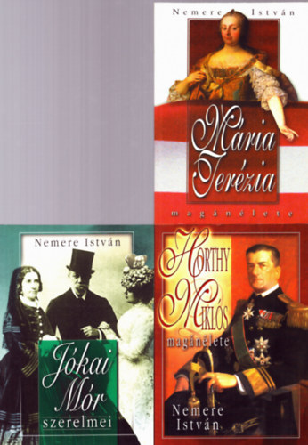 Nemere István - 3 db Nemere könyv: Mária Terézia magánélete, Jókai Mór magánélete, Horthy Miklós magánélete