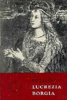 Maria Bellonci - Lucrezia Borgia élete és kora