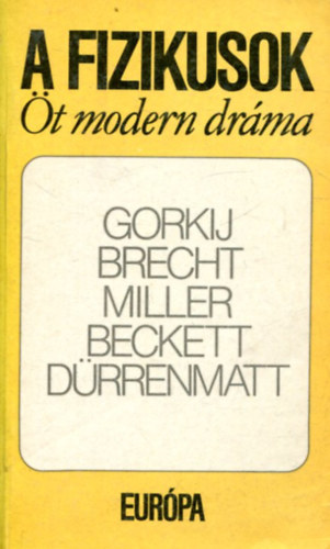 Gorkij; Brecht; Miller; Beckett; Drrenmatt - A fizikusok - t modern drma