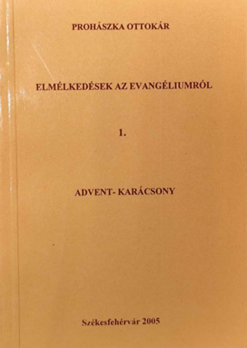 Prohászka Ottokár - Elmélkedések az Evangéliumról - Advent-Karácsony