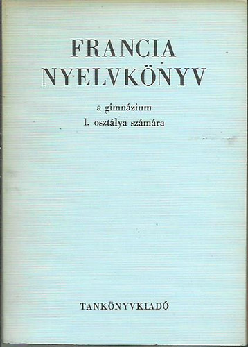 Gergelyi-Nagyajtsi - Francia nyelvknyv a gimnzium I. osztlya szmra
