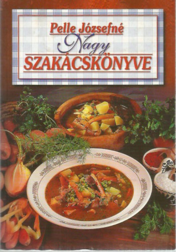 Pelle Józsefné - Nagy szakácskönyv