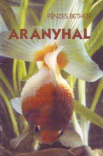 Pnzes Bethen - Aranyhal (Az aranyhal gondozsa s szaportsa)