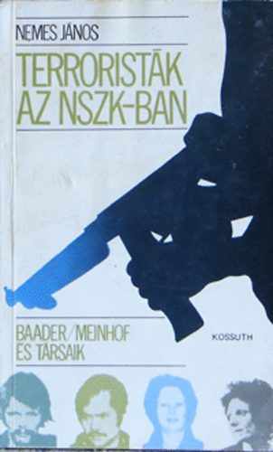 Nemes J�nos - Terrorist�k az NSZK-ban  (Baader, Meinhof �s t�rsaik)