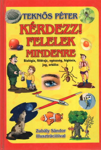 Teknos Pter - Krdezz! Felelek mindenre - Biolgia, fldrajz, egszsg, higinia, jog, erklcs