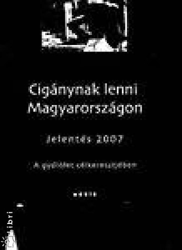 Trzsk Erika; Pask Ildi; Zolnay Jnos (szerk.) - Cignynak lenni Magyarorszgon - Jelents 2007