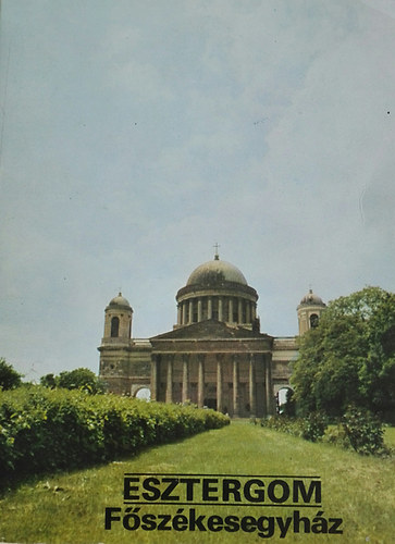 ri Istvn (szerkeszt) - Esztergom - Fszkesegyhz