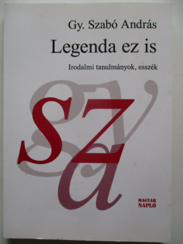 Gy Szab� Andr�s - Legenda ez is - Irodalmi tanulm�nyok, essz�k