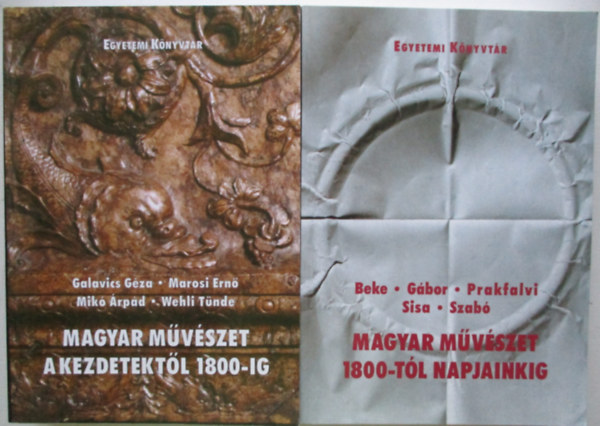 Galavics Géza; Marosi Ernő; Mikó Árpád; Wehli Tünde; Beke László; Gábor Eszter; Prakfalvi Endre; Sisa József; Szabó Júlia - Magyar művészet a kezdetektől 1800-ig + Magyar művészet 1800-tól napjainkig (Egyetemi Könyvtár)