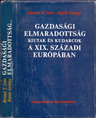 Berend T. Iv�n-R�nki Gy�rgy - Gazdas�gi elmaradotts�g, kiutak �s kudarcok a XIX. sz�zadi Eur�p�ban