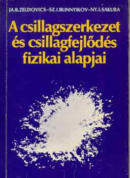 Zeldovics -Blinnyikov -Sakura - A csillagszerkezet s csillagfejlds fizikai alapjai