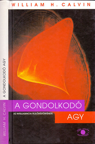 William H. Calvin - A gondolkod agy (Az intelligencia fejldstrtnete)