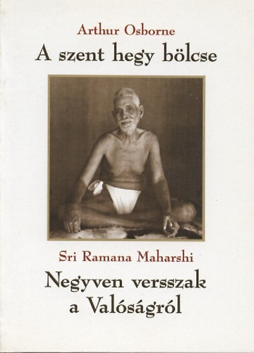 Arthur Osborne - Sri Ramana Maharshi - A szent hegy blcse - Negyven versszak a Valsgrl