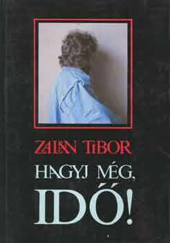 Zal�n Tibor - Hagyj m�g, id�!