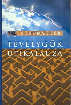 Ernst F. Schumacher - Tévelygők útikalauza