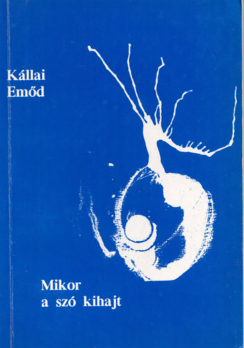 K�llai Em�d - Mikor a sz� kihajt