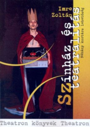 Imre Zoltán - Színház és teatralitás - Néhány kortárs lehetőség