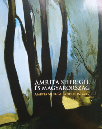 Keser Katalin (szerk.) - Amrita Sher-Gil s Magyarorszg - Amrita Sher-Gil and Hungary