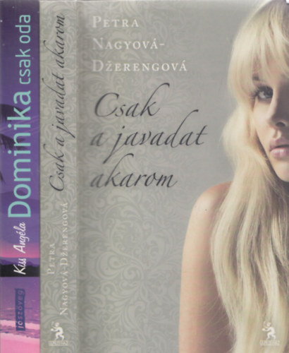 Petra Nagyová-Dzerengová, Kiss Angéla - 2db romantikus regény - Petra Nagyová-Dzerengová: Csak a javadat akarom + Kiss Angéla: Dominika csak oda
