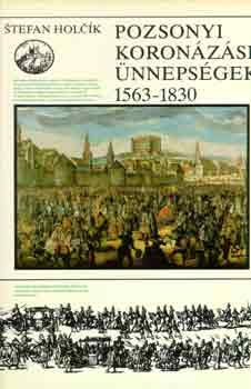 Stefan Holck - Pozsonyi koronzsi nnepsgek 1563-1830