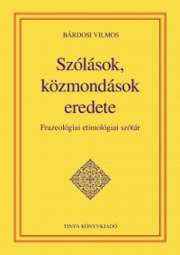 Bárdosi Vilmos - Szólások, közmondások eredete