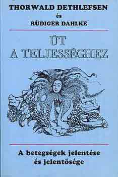 Dethlefsen, T.-Dahlke, R. - út a teljességhez - Rüdiger Dahlke