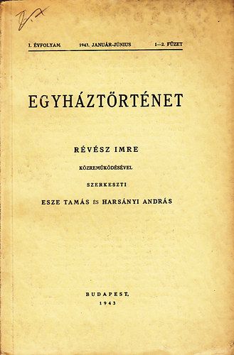 Rvsz Imre (fszerk.); Esze Tams \(szerk.); Harsnyi Andrs - Egyhztrtnet I. vfolyam 1-2. fzet 1943