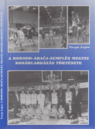 Varga Lajos - A Borsod-Abaj-Zempln megyei kosrlabdzs trtnete