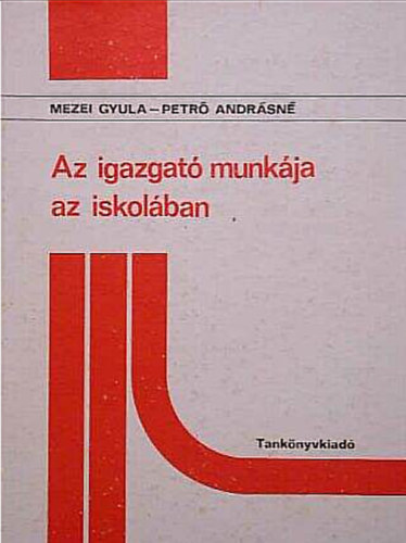 Mezei Gyula, Petr� Andr�sn� - Az igazgat� munk�ja az iskol�ban