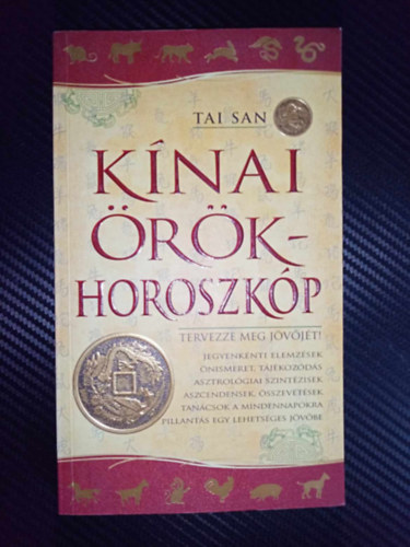 Tai San, Szntai F. Andrea (szerk.), Szntai Zsolt (ford.) - Knai rkhoroszkp - Jegyenknti elemzsek / nismeret, Tjkozds / Asztrolgiai szintzisek / Aszcendensek, sszevetsek / Tancsok a mindennapokra / Pillants egy lehetsges jvbe
