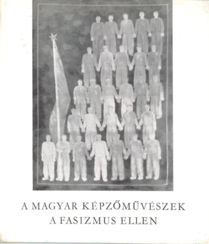 A magyar k�pz�m�v�szek a fasizmus ellen - Katal�gus