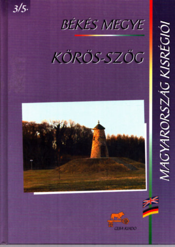 dr. (f�szerk.) Kasza S�ndor - K�r�s-sz�g - B�k�s megye (Magyarorsz�g kisr�gi�i 3/5.)