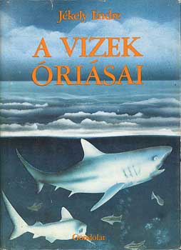 Jékely Endre - A vizek óriásai