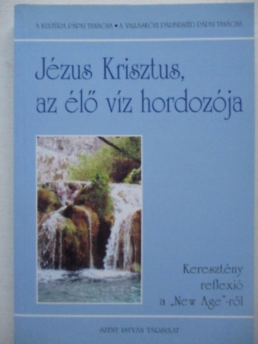 Jzus Krisztus, az l vz hordozja (Keresztny reflexi a "New Age"-rl)