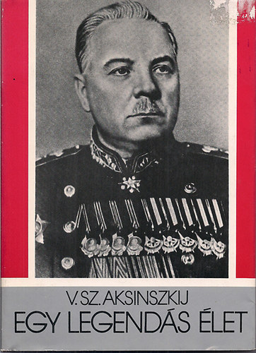 V. Aksinszkij - Egy legend�s �let (K. J. Vorosilov �let�tja)