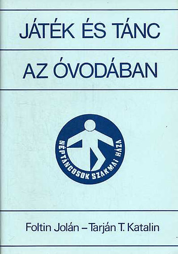 Foltin Jol�n; Tarj�n T. Katalin - J�t�k �s t�nc az �vod�ban