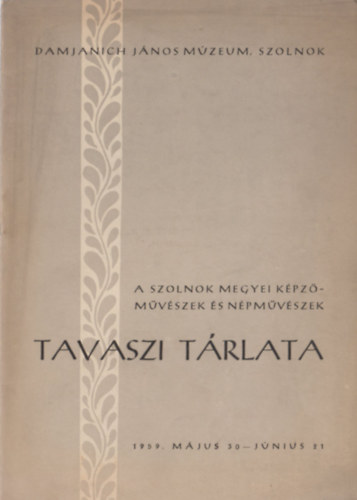 Kaposvri Gyula (szerk.) - A Szolnok megyei kpzmvszek s npmvszek tavaszi trlata (1959. mjus 30 - jnius 21)