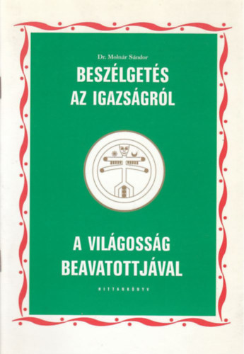 Dr. Molnr Sndor - Beszlgets az Igazsgrl a Vilgossg beavatottjval